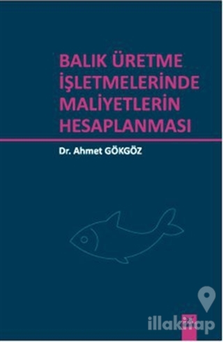 Balık Üretme İşletmelerinde Maliyetlerin Hesaplanması