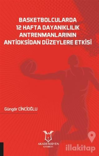Basketbolcularda 12 Hafta Dayanıklılık Antrenmanlarının Antioksidan Düzeylere Etkisi