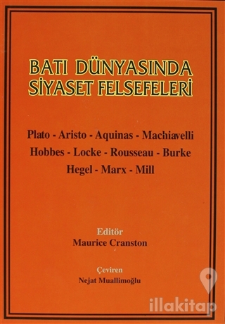 Batı Dünyasında Siyaset Felsefeleri Plato - Aristo - Aquinas - Machiavelli - Hobbes - Locke - Rousseau - Burke - Hegel - Marx - Mill