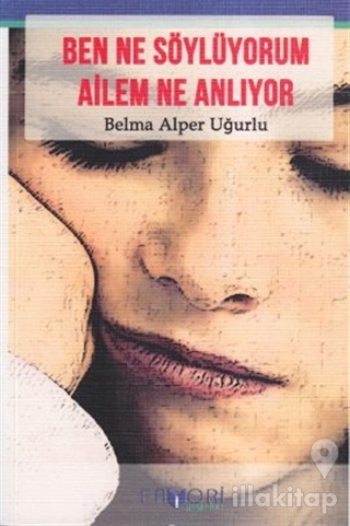 Ben Ne Söylüyorum Ailem Ne Anlıyor?
