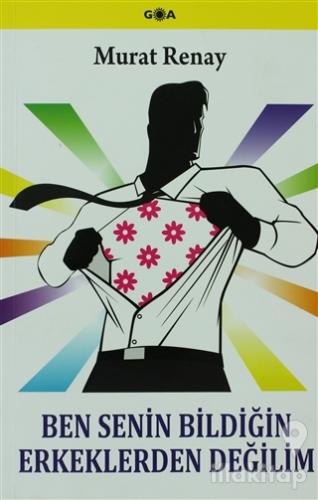 Ben Senin Bildiğin Erkeklerden Değilim