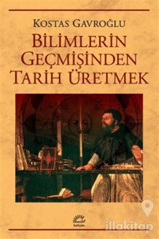 Bilimlerin Geçmişinden Tarih Üretmek