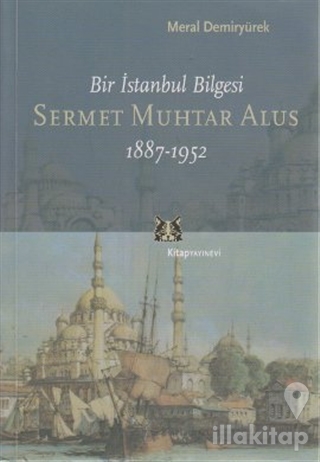 Bir İstanbul Bilgesi Sermet Muhtar Alus 1887-1952