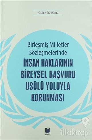 Birleşmiş Milletler Sözleşmelerinde İnsan Haklarının Bireysel Başvuru Usulü Yoluyla Korunması