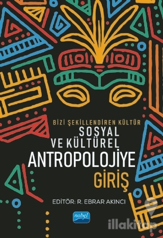 Bizi Şekillendiren Kültür Sosyal ve Kültürel Antropolojiye Giriş