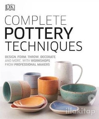 Complete Pottery Techniques : Design, Form, Throw, Decorate and More, 