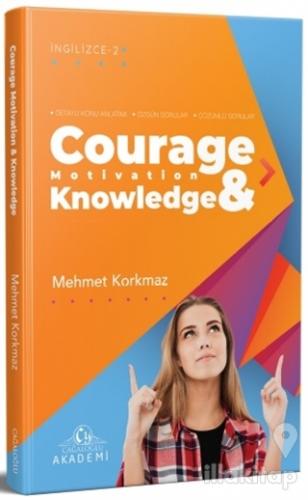 Courage Motivation & Knowledge