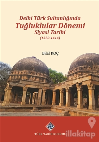 Delhi Türk Sultanlığında Tuğluklular Dönemi Siyasi Tarihi (1320-1414)