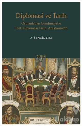 Diplomasi ve Tarih - Osmanlı'dan Cumhuriyet'e Türk Diplomasi Tarihi Ar