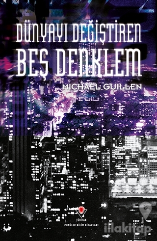 Dünyayı Değiştiren Beş Denklem Matematiğin Gücü ve Şiirselliği (Ciltli)