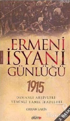 Ermeni İsyanı Günlüğü 1915 Osmanlı Arşivleri Yeminli Tanık İfadeleri