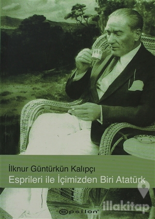 Esprileri ile İçimizden Biri Atatürk