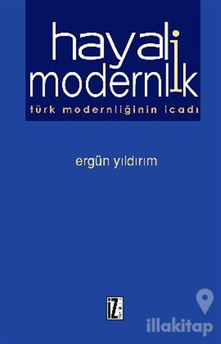 Hayali Modernlik Türk Modernliğinin İcadı