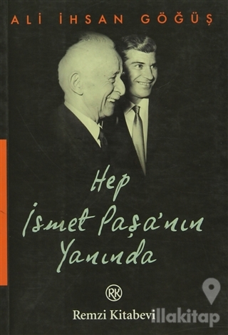 Hep İsmet Paşa'nın Yanında