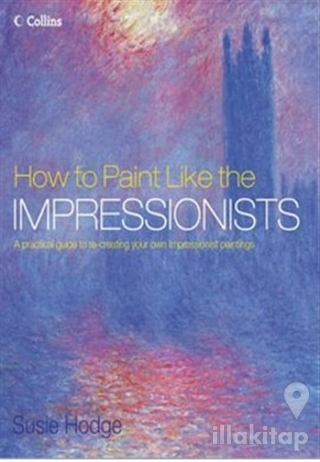 How to Paint Like the Impressionists (Ciltli)