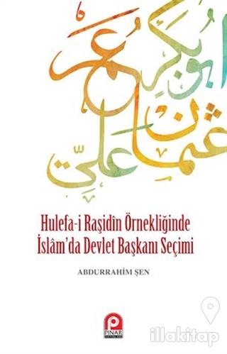Hulefa-i Raşidin Örnekliğinde İslam'da Devlet Başkanı Seçimi