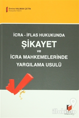 İcra - İflas Hukukunda Şikayet ve İcra Mahkemelerinde Yargılama Usulü