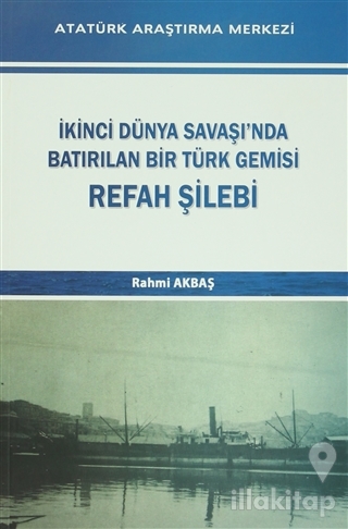 İkinci Dünya Savaşı'nda Batırılan Bir Türk Gemisi - Refah Şilebi