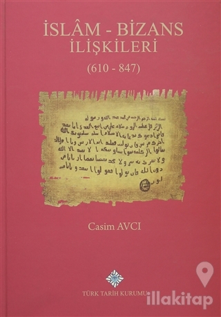 İslam - Bizans İlişkileri (610 - 847) (Ciltli)