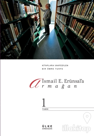İsmail E. Erünsal'a Armağan Kitaplara Vakfedilen Bir Ömre Tuhfe Cilt: 