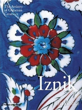 Iznik: The Artistry of Ottoman Ceramics (Ciltli)