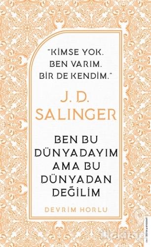J. D. Salinger - Ben Bu Dünyadayım Ama Bu Dünyadan Değilim