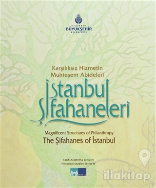 Karşılıksız Hizmetin Muhteşem Abideleri İstanbul Şifahaneleri (Ciltli)