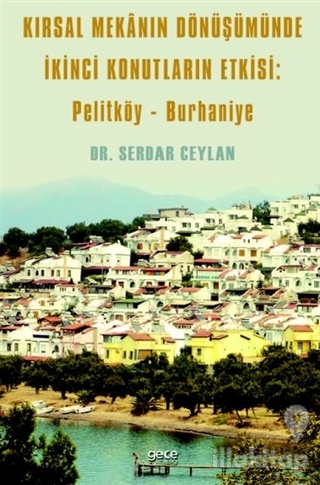 Kırsal Mekanın Dönüşümünde İkinci Konutların Etkisi: Pelitköy - Burhan