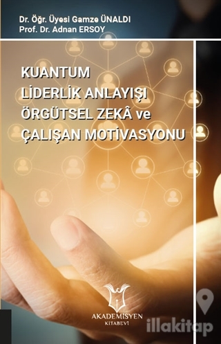 Kuantum Liderlik Anlayışı Örgütsel Zeka ve Çalışan Motivasyonu