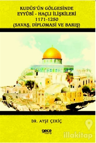 Kudüs'ün Gölgesinde Eyyübi - Haçlı İlişkileri 1171-1250