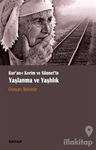 Kur‘anı Kerim ve Sünnette Yaşlanma ve Yaşlılık