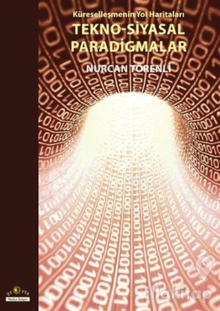 Küreselleşmenin Yol Haritaları Tekno-Siyasal Paradigmalar