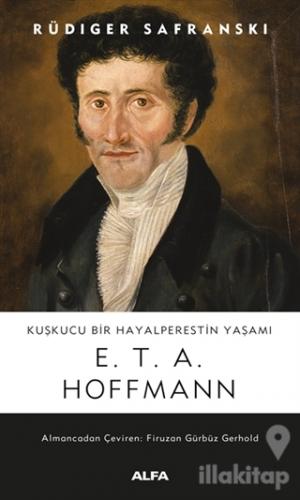 Kuşkucu Bir Hayalperestin Yaşamı - E. T. A. Hoffmann