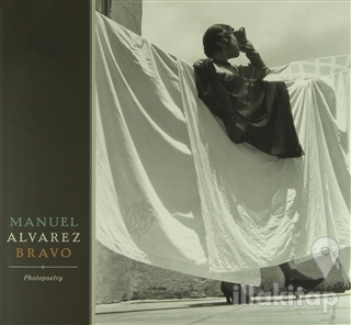 Manuel Alvarez Bravo: Photopoetry (Ciltli)