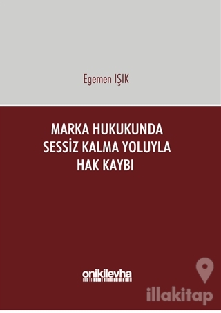 Marka Hukukunda Sessiz Kalma Yoluyla Hak Kaybı (Ciltli)