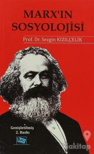 Marx'ın Sosyolojisi - Batı Sosyolojisini Yeniden Düşünmek Cilt 1