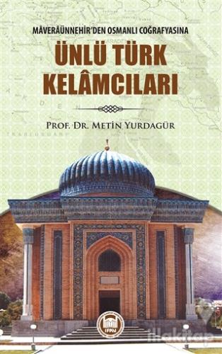 Maveraünnehir'den Osmanlı Coğrafyasına Ünlü Türk Kelamcıları