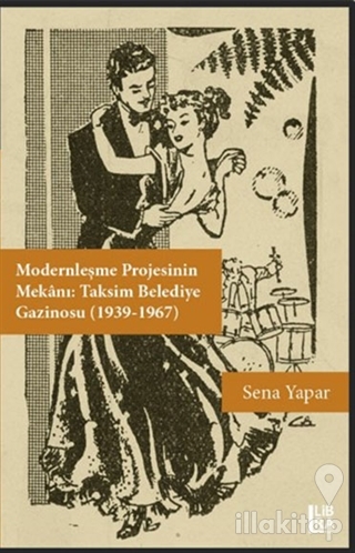 Modernleşme Projesinin Mekanı: Taksim Belediye Gazinosu (1939-1967)