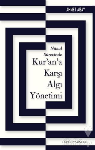 Nüzul Sürecinde Kur'an'a Karşı Algı Yönetimi