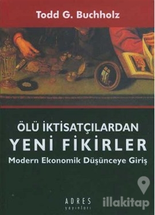 Ölü İktisatçılardan Yeni Fikirler Modern Ekonomik Düşünceye Giriş