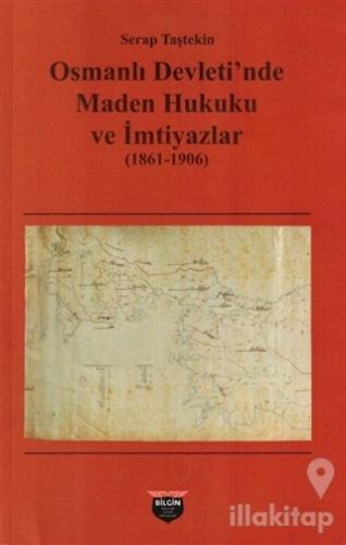 Osmanlı Devleti'nde Maden Hukuku ve İmtiyazlar (1861-1906)