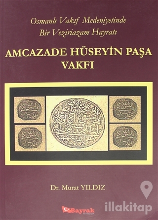 Osmanlı Vakıf Medeniyetinde Bir Veziriazam Hayratı Amcazade Hüseyin Pa