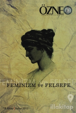 Özne Felsefe ve Bilim Yazıları 18. Kitap - Feminizm ve Felsefe