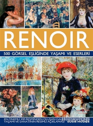 Renoir - 500 Görsel Eşliğinde Yaşamı ve Eserleri (Ciltli)