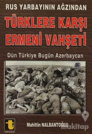 Rus Yarbayının Ağzından Türklere Karşı Ermeni Vahşeti