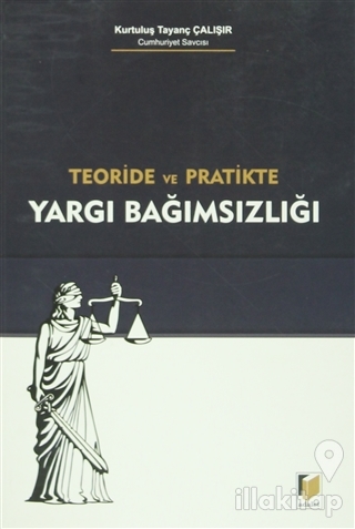 Teoride ve Pratikte Yargı Bağımsızlığı
