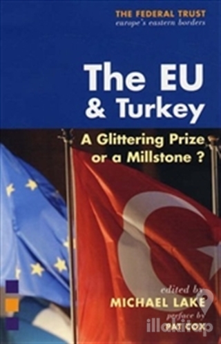 The EU and Turkey : A Glittering Prize or a Millstone? (Ciltli)
