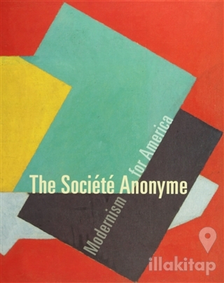 The Societe Anonyme: Modernism for America (Ciltli)