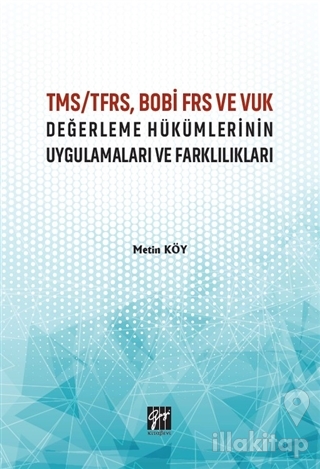 TMS/TFRS, BOBİ FRS ve VUK Değerleme Hükümlerinin Uygulamaları ve Farkl