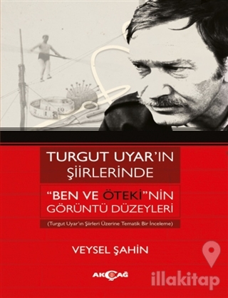 Turgut Uyar'ın Şiirlerinde 'Ben Ve Öteki'nin Görüntü Düzeyleri